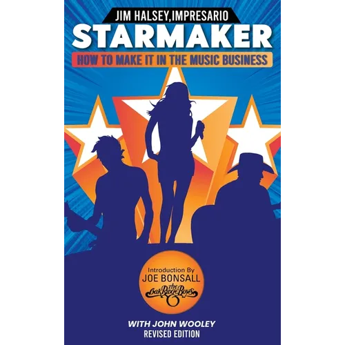 Starmaker: HOW TO MAKE IT IN THE MUSIC BUSINESS: HOW TO MAKE IT IN THE MUSIC BUSINESS 2nd Edition