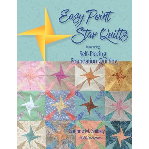 Easy Point Star Quilts: Introducing Self-Piecing Foundation Quilting
