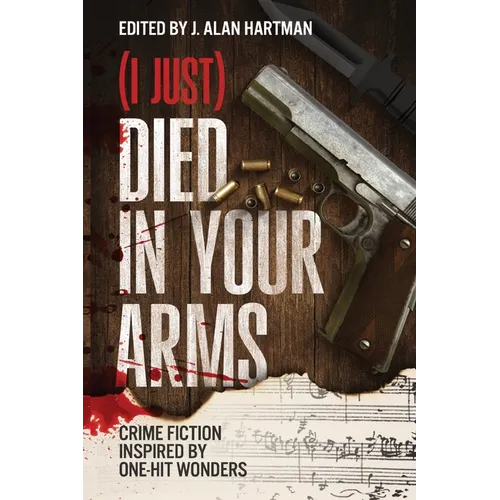 (I Just) Died in Your Arms: Crime Fiction Inspired by One-Hit Wonders