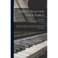 Serbo-Croatian Folk Songs; Texts and Transcriptions of Seventy-five Folk Songs From the Milman Parry Collection and a Morphology of Serbo-Croatian Fol