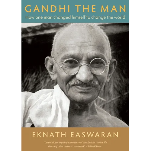 Gandhi the Man: How One Man Changed Himself to Change the World