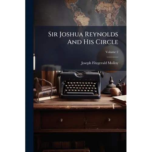 Sir Joshua Reynolds And His Circle; Volume 2