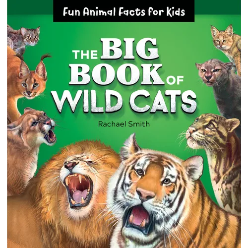The Big Book of Wild Cats: Fun Animal Facts for Kids