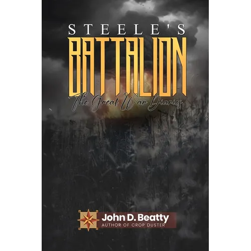 Steele's Battalion: The Great War Diaries