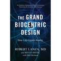The Grand Biocentric Design: How Life Creates Reality
