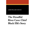 The Dreadful River Cave: Chief Black Elk's Story