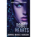 Robot Hearts: Science Fiction Short Stories