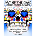 Day of the Dead Coloring Book for Grown-Ups: Dia De Los Muertos Themed Sugar Skull Coloring Pages for Adults