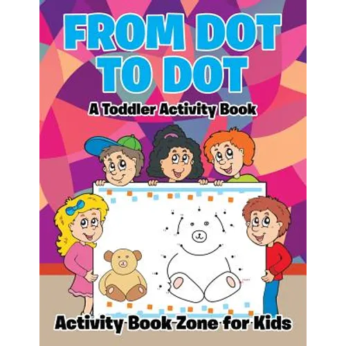 From Dot to Dot: A Toddler Activity Book