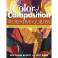 Color and Composition for the Creative Quilter: Improve Any Quilt with Easy-To-Follow Lessons
