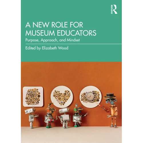 A New Role for Museum Educators: Purpose, Approach, and Mindset