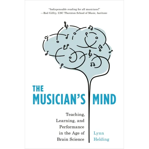 The Musician's Mind: Teaching, Learning, and Performance in the Age of Brain Science