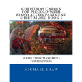 Christmas Carols For Piccolo With Piano Accompaniment Sheet Music Book 4: 10 Easy Christmas Carols For Beginners