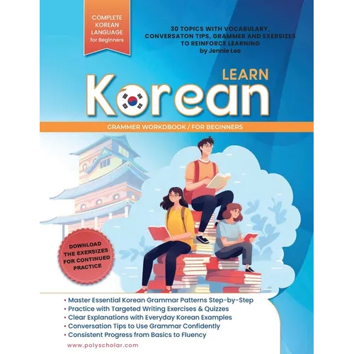 Learn Korean Grammer Workbook For Beginners: Master Grammer Step by Step & Reading, with Clear Explanations of Everyday Korean, and Conversation Tips