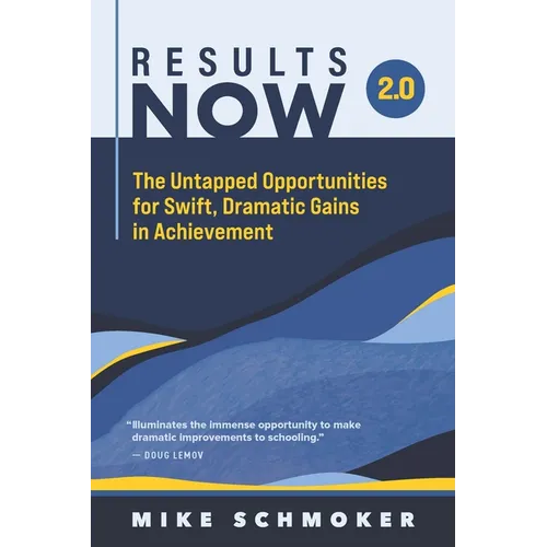 Results Now 2.0: The Untapped Opportunities for Swift, Dramatic Gains in Achievement