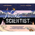 The Next Scientist: The Unexpected Beginnings and Unwritten Future of the World's Great Scientists
