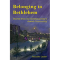 Belonging to Bethlehem: Stories from the Christmas City's Jewish Community