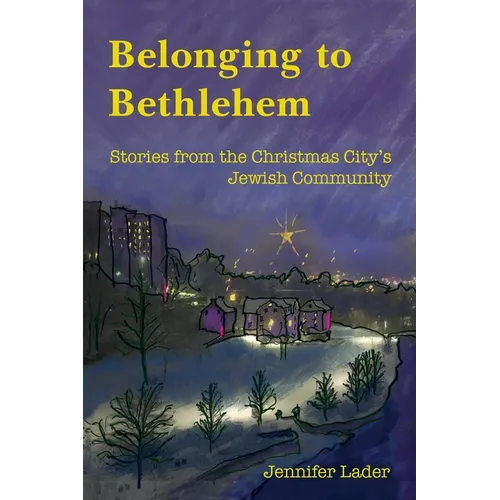 Belonging to Bethlehem: Stories from the Christmas City's Jewish Community