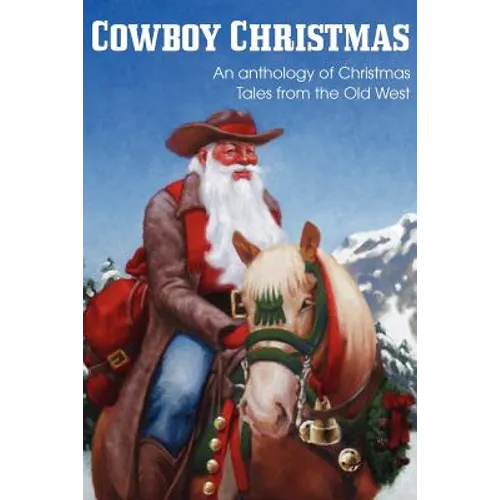 COWBOY CHRISTMAS, An anthology of Christmas Tales from the Old West