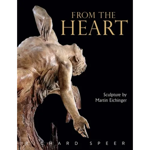 From the Heart: Sculpture of Martin Eichinger