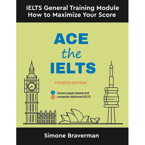 Ace the IELTS: IELTS General Module - How to Maximize Your Score (Fourth Edition)