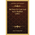 300 Ways To Cook And Serve Shellfish (1901)