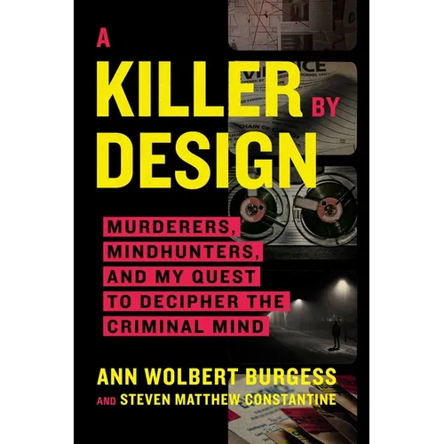 A Killer by Design: Murderers, Mindhunters, and My Quest to Decipher the Criminal Mind