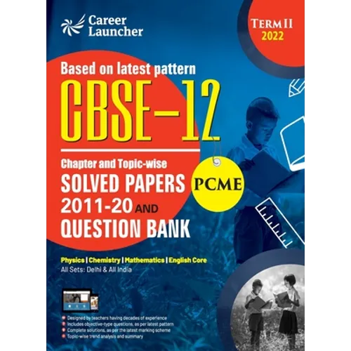 CBSE Class XII 2022 - Term II: Chapter and Topic-wise Solved Papers 2011-2020 & Question Bank: Engineering (PCME) by GKP