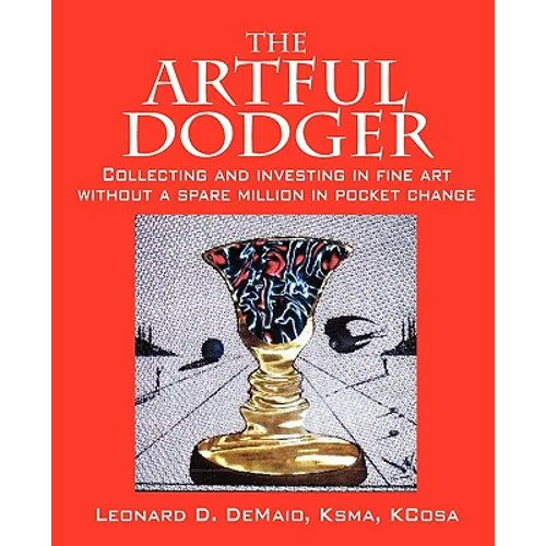 The Artful Dodger: Collecting and Investing in Fine Art Without a Spare Million in Pocket Change