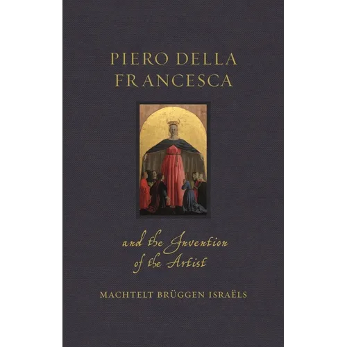 Piero Della Francesca and the Invention of the Artist