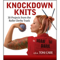 Knockdown Knits: 30 Projects from the Roller Derby Track