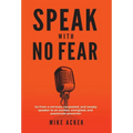 Speak With No Fear: Go from a nervous, nauseated, and sweaty speaker to an excited, energized, and passionate presenter