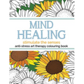 Mind Healing Anti-Stress Art Therapy Colouring Book: Stimulate The Senses