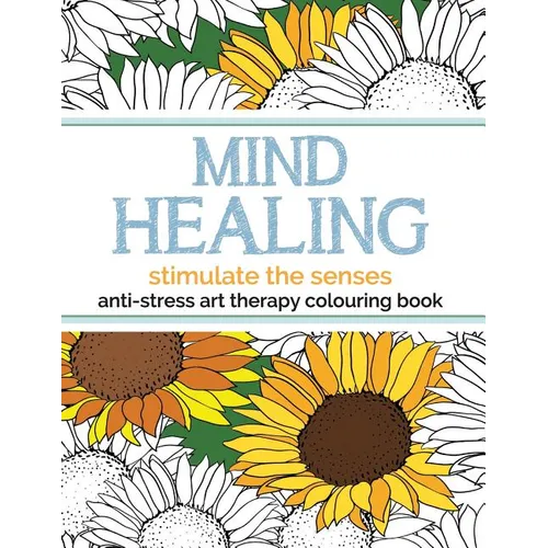 Mind Healing Anti-Stress Art Therapy Colouring Book: Stimulate The Senses