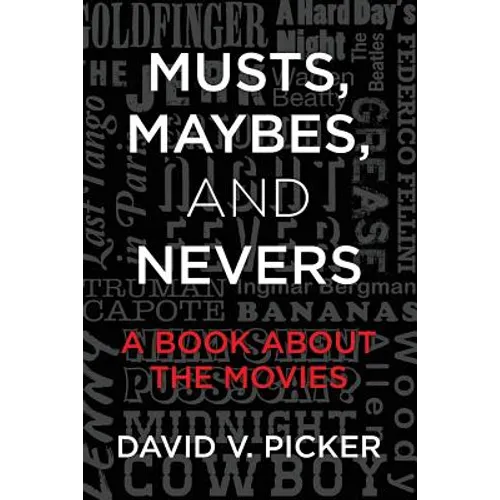 Musts, Maybes, and Nevers: A Book About The Movies