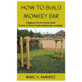 How to Build Monkey Bar: A Beginner'sTo Pro Picture Guide on How To Build A Perfect Monkey Bar on Budget