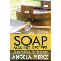 Soap Making Recipes: Soap Making for Beginners