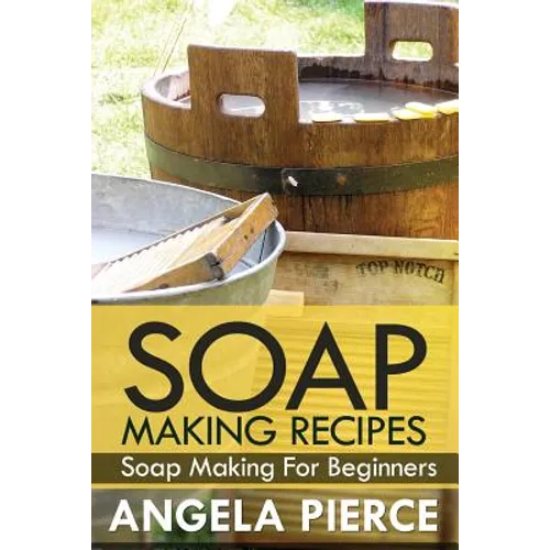 Soap Making Recipes: Soap Making for Beginners