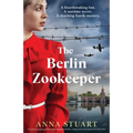 The Berlin Zookeeper: An utterly gripping and heartbreaking World War 2 historical novel, based on a true story