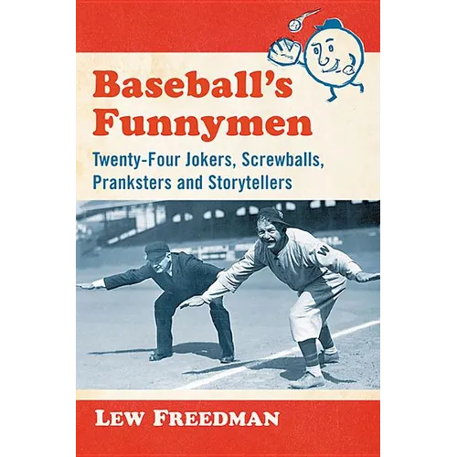 Baseball's Funnymen: Twenty-Four Jokers, Screwballs, Pranksters and Storytellers
