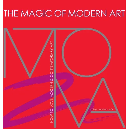 The Magic of Modern Art-How to Love Modern & Contemporary Art
