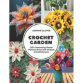 Crochet Garden: 200 Captivating Flower Patterns Book with Endless Embellishments