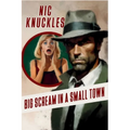 Big Scream in a Small Town: The Nic Knuckles Collection