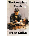 Franz Kafka: The Complete Novels