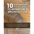 10 Innovations That Will Shape Tomorrow's Architecture: 3-D Printing, Artificial Intelligence, Building on Water, Neuroarchitecture, Biomaterials, Sma