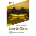 Game Dev Stories Volume 1: Interviews about Game Development and Culture