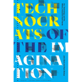Technocrats of the Imagination: Art, Technology, and the Military-Industrial Avant-Garde