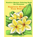 Happiness Blooms From Within: Positive Quotes Coloring Book for Everyone
