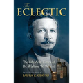The Eclectic: The Life and Times of Dr. Wallace W. Wheat