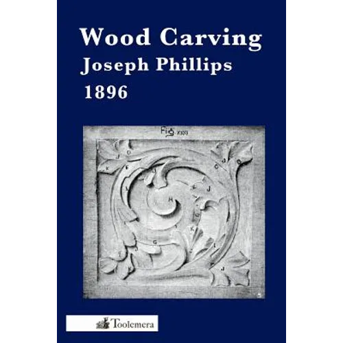 Wood Carving: A Carefully Graduated Educational Course